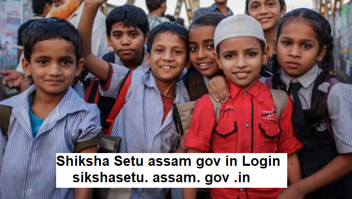 Shiksha Setu assam gov in Login - sikshasetu. assam. gov .in 2023