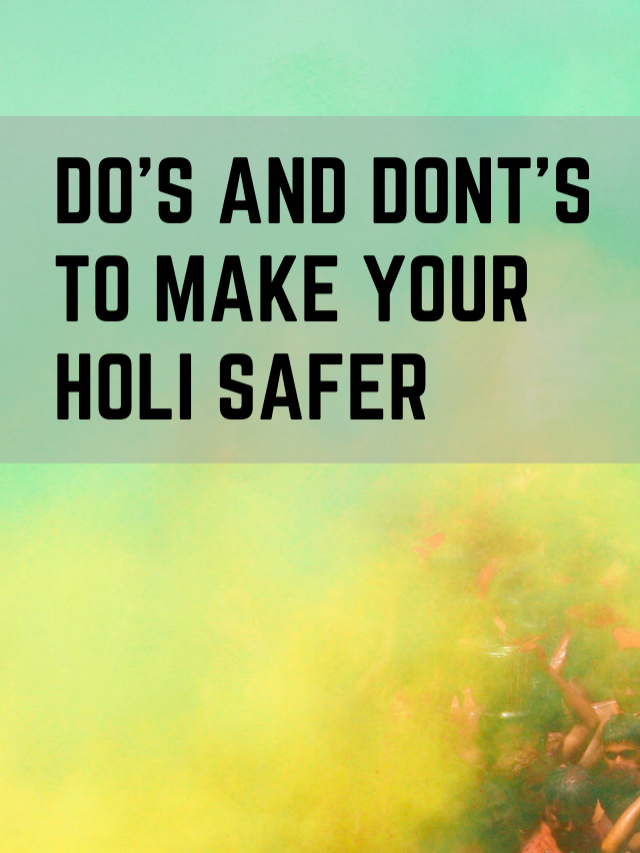 Colorful Celebrations: The Dos and Don’ts of a Safe and Enjoyable Holi
